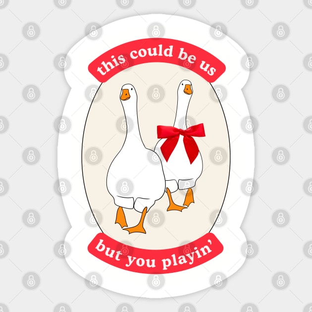 This Could Be Us, But You Playin' Silly Couple Design with Two Geese, Red Ribbon Sticker by Flourescent Flamingo